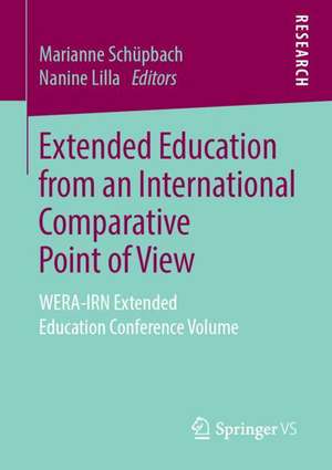 Extended Education from an International Comparative Point of View: WERA-IRN Extended Education Conference Volume de Marianne Schüpbach