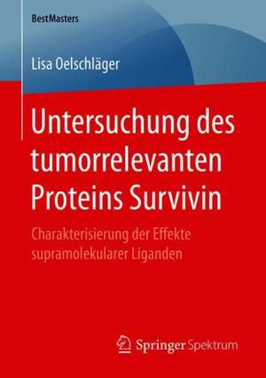 Untersuchung des tumorrelevanten Proteins Survivin: Charakterisierung der Effekte supramolekularer Liganden de Lisa Oelschläger