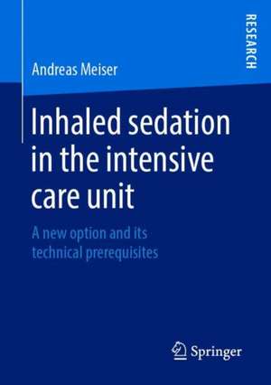 Inhaled sedation in the intensive care unit: A new option and its technical prerequisites de Andreas Meiser