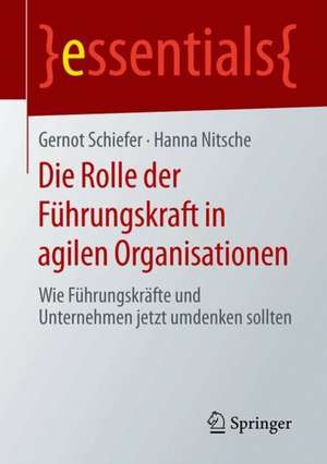 Die Rolle der Führungskraft in agilen Organisationen: Wie Führungskräfte und Unternehmen jetzt umdenken sollten de Gernot Schiefer