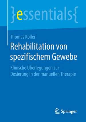 Rehabilitation von spezifischem Gewebe: Klinische Überlegungen zur Dosierung in der manuellen Therapie de Thomas Koller