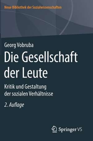 Die Gesellschaft der Leute: Kritik und Gestaltung der sozialen Verhältnisse de Georg Vobruba