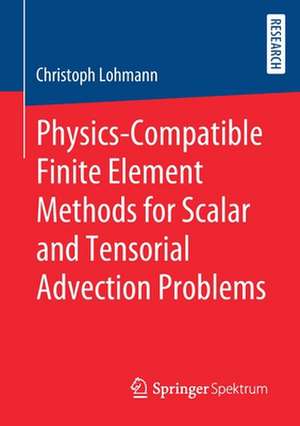 Physics-Compatible Finite Element Methods for Scalar and Tensorial Advection Problems de Christoph Lohmann