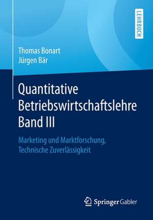 Quantitative Betriebswirtschaftslehre Band III: Marketing und Marktforschung, Technische Zuverlässigkeit de Thomas Bonart