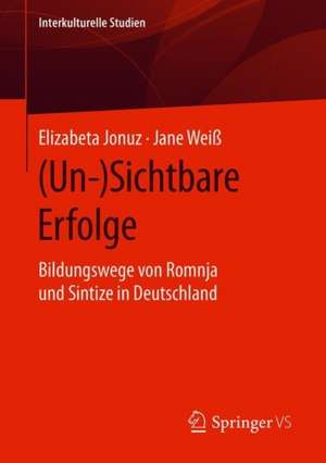 (Un-)Sichtbare Erfolge: Bildungswege von Romnja und Sintize in Deutschland de Elizabeta Jonuz