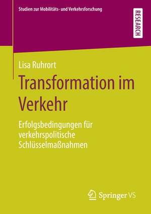 Transformation im Verkehr: Erfolgsbedingungen für verkehrspolitische Schlüsselmaßnahmen de Lisa Ruhrort