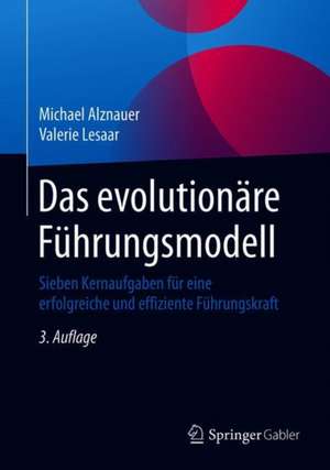 Das evolutionäre Führungsmodell: Sieben Kernaufgaben für eine erfolgreiche und effiziente Führungskraft de Michael Alznauer