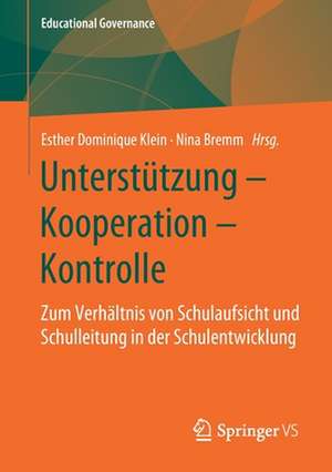 Unterstützung – Kooperation – Kontrolle: Zum Verhältnis von Schulaufsicht und Schulleitung in der Schulentwicklung de Esther Dominique Klein