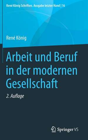 Arbeit und Beruf in der modernen Gesellschaft de René König