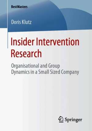 Insider Intervention Research: Organisational and Group Dynamics in a Small Sized Company de Doris Klutz