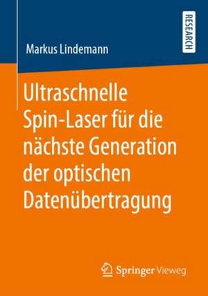 Ultraschnelle Spin-Laser für die nächste Generation der optischen Datenübertragung de Markus Lindemann