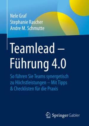 Teamlead – Führung 4.0: So führen Sie Teams synergetisch zu Höchstleistungen - Mit Tipps & Checklisten für die Praxis de Nele Graf