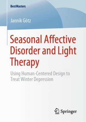 Seasonal Affective Disorder and Light Therapy: Using Human-Centered Design to Treat Winter Depression de Jannik Götz