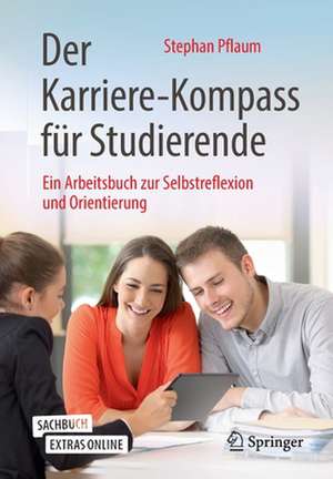 Der Karriere-Kompass für Studierende: Ein Arbeitsbuch zur Selbstreflexion und Orientierung de Stephan Pflaum