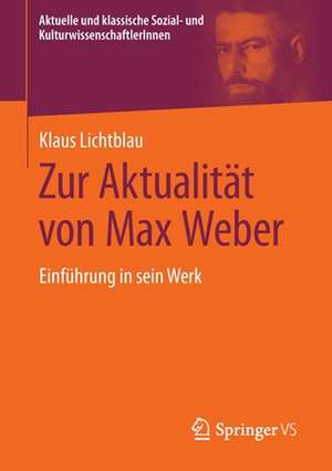 Zur Aktualität von Max Weber: Einführung in sein Werk de Klaus Lichtblau