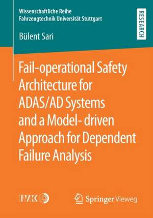 Fail-operational Safety Architecture for ADAS/AD Systems and a Model-driven Approach for Dependent Failure Analysis de Bülent Sari