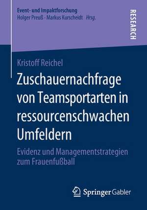 Zuschauernachfrage von Teamsportarten in ressourcenschwachen Umfeldern: Evidenz und Managementstrategien zum Frauenfußball de Kristoff Reichel