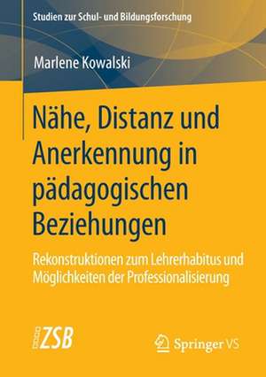 Nähe, Distanz und Anerkennung in pädagogischen Beziehungen: Rekonstruktionen zum Lehrerhabitus und Möglichkeiten der Professionalisierung de Marlene Kowalski