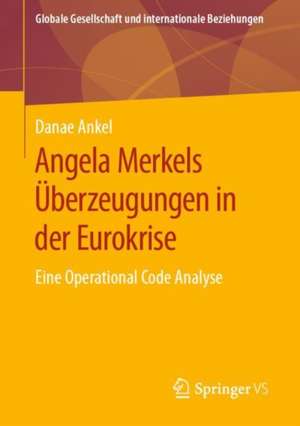 Angela Merkels Überzeugungen in der Eurokrise: Eine Operational Code Analyse de Danae Ankel