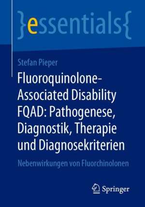 Fluoroquinolone-Associated Disability FQAD: Pathogenese, Diagnostik, Therapie und Diagnosekriterien: Nebenwirkungen von Fluorchinolonen de Stefan Pieper