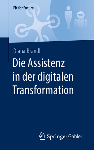 Die Assistenz in der digitalen Transformation de Diana Brandl