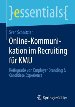 Online-Kommunikation im Recruiting für KMU: Reifegrade von Employer Branding & Candidate Experience de Sven Schnitzler