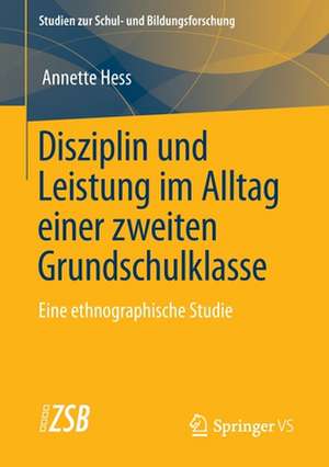 Disziplin und Leistung im Alltag einer zweiten Grundschulklasse: Eine ethnographische Studie de Annette Hess