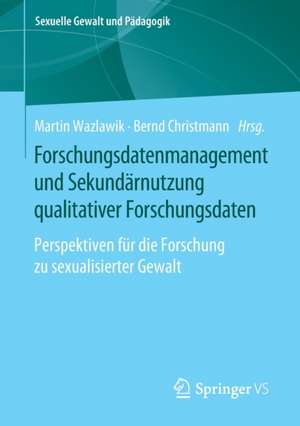 Forschungsdatenmanagement und Sekundärnutzung qualitativer Forschungsdaten: Perspektiven für die Forschung zu sexualisierter Gewalt de Martin Wazlawik