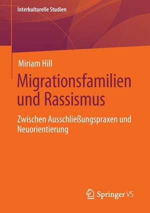 Migrationsfamilien und Rassismus: Zwischen Ausschließungspraxen und Neuorientierung de Miriam Hill