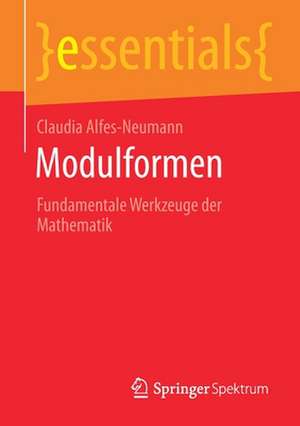 Modulformen: Fundamentale Werkzeuge der Mathematik de Claudia Alfes-Neumann