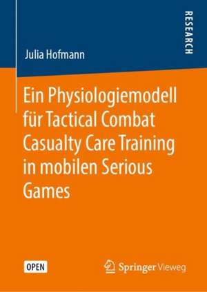 Ein Physiologiemodell für Tactical Combat Casualty Care Training in mobilen Serious Games de Julia Hofmann