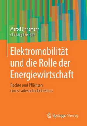 Elektromobilität und die Rolle der Energiewirtschaft: Rechte und Pflichten eines Ladesäulenbetreibers de Marcel Linnemann