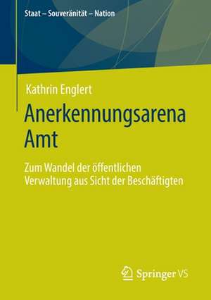 Anerkennungsarena Amt: Zum Wandel der öffentlichen Verwaltung aus Sicht der Beschäftigten de Kathrin Englert