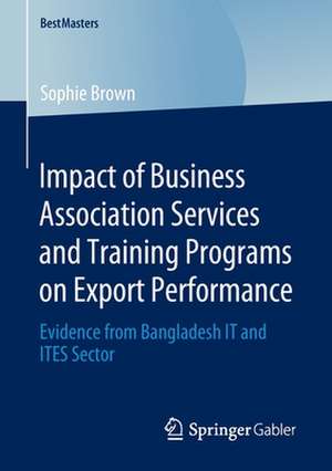 Impact of Business Association Services and Training Programs on Export Performance: Evidence from Bangladesh IT and ITES Sector de Sophie Brown