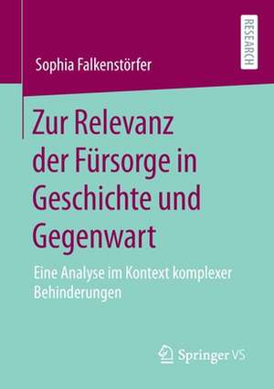 Zur Relevanz der Fürsorge in Geschichte und Gegenwart: Eine Analyse im Kontext komplexer Behinderungen de Sophia Falkenstörfer