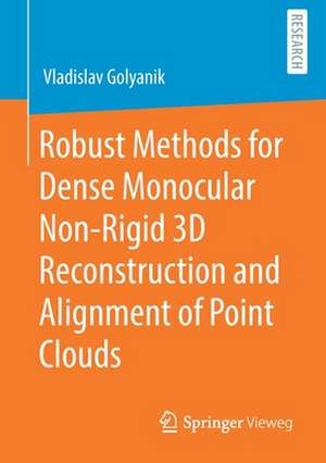 Robust Methods for Dense Monocular Non-Rigid 3D Reconstruction and Alignment of Point Clouds de Vladislav Golyanik