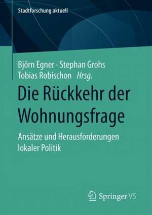 Die Rückkehr der Wohnungsfrage: Ansätze und Herausforderungen lokaler Politik de Björn Egner