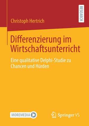 Differenzierung im Wirtschaftsunterricht: Eine qualitative Delphi-Studie zu Chancen und Hürden de Christoph Hertrich