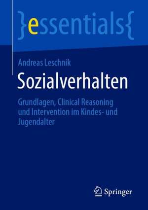 Sozialverhalten: Grundlagen, Clinical Reasoning und Intervention im Kindes- und Jugendalter de Andreas Leschnik