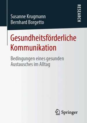 Gesundheitsförderliche Kommunikation: Bedingungen eines gesunden Austausches im Alltag de Susanne Krugmann