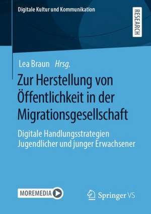 Zur Herstellung von Öffentlichkeit in der Migrationsgesellschaft: Digitale Handlungsstrategien Jugendlicher und junger Erwachsener de Lea Braun