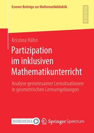 Partizipation im inklusiven Mathematikunterricht: Analyse gemeinsamer Lernsituationen in geometrischen Lernumgebungen de Kristina Hähn