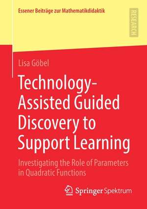 Technology-Assisted Guided Discovery to Support Learning: Investigating the Role of Parameters in Quadratic Functions de Lisa Göbel