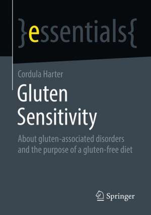 Gluten Sensitivity: About Gluten-Associated Disorders and the Purpose of a Gluten-Free Diet de Cordula Harter