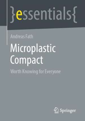 Microplastic Compact: Worth Knowing for Everyone de Andreas Fath