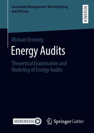 Energy Audits: Theoretical Examination and Modeling of Energy Audits de Michael Krutwig