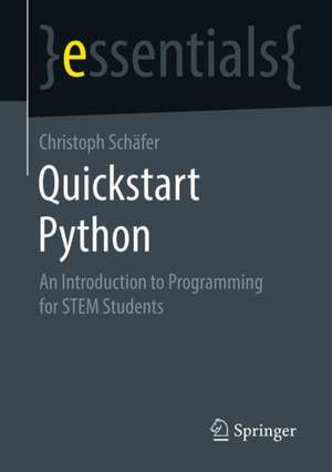 Quickstart Python: An Introduction to Programming for STEM Students de Christoph Schäfer