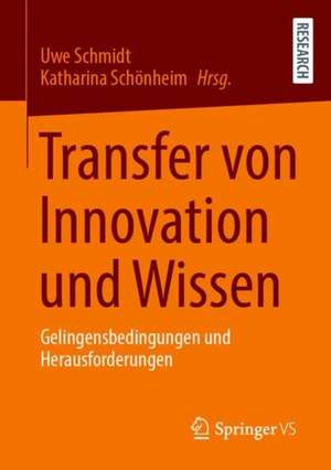 Transfer von Innovation und Wissen: Gelingensbedingungen und Herausforderungen de Uwe Schmidt