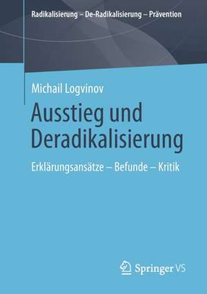 Ausstieg und Deradikalisierung: Erklärungsansätze – Befunde – Kritik de Michail Logvinov