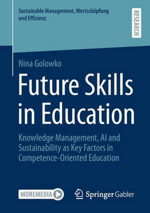 Future Skills in Education: Knowledge Management, AI and Sustainability as Key Factors in Competence-Oriented Education de Nina Golowko